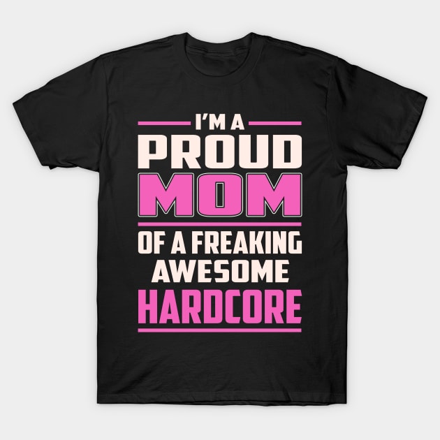 Proud MOM Hardcore T-Shirt by TeeBi